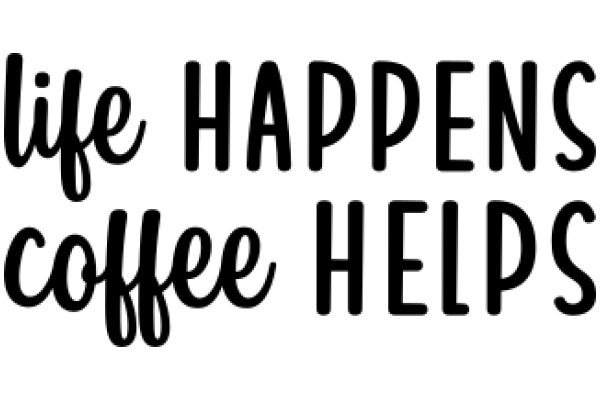 Life Happens, Coffee Helps: A Graphic Affirmation