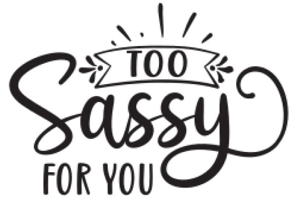 Too Sassy for You: A Playful Affirmation