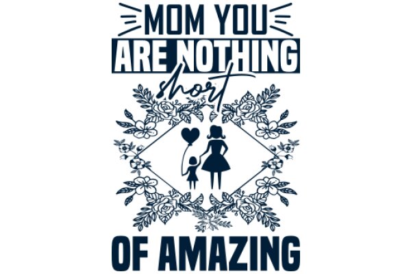 Mom You Are Nothing: A Short Story of Love and Appreciation