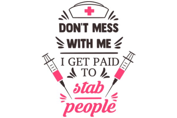 Don't Mess with Me: I Get Paid to Stab People