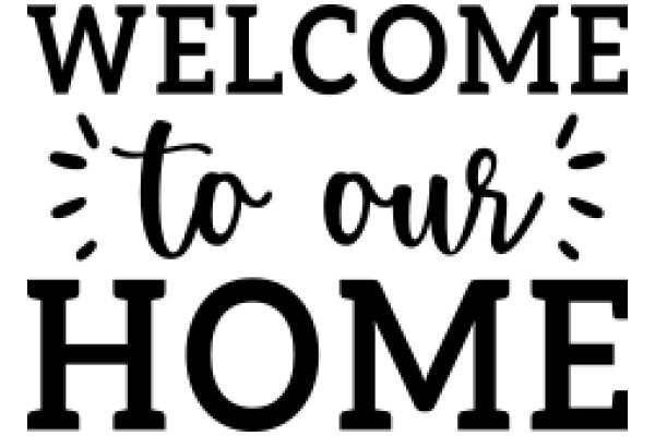 Welcome to Our Home: A Sign of Hospitality and Warmth