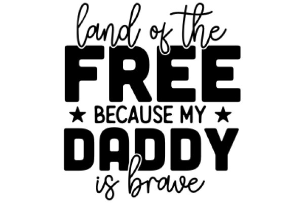 Land of the Free Because My Daddy is Brave