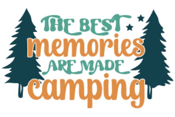 The Best Memories Are Made Camping