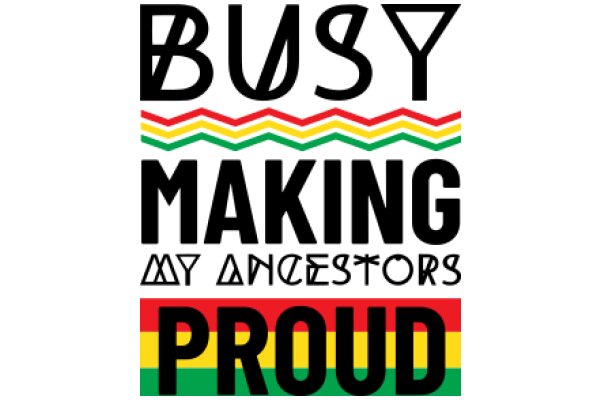 Busy Making My Ancestors Proud