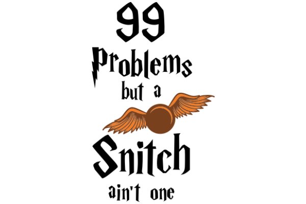 99 Problems but a Snitch Ain't One