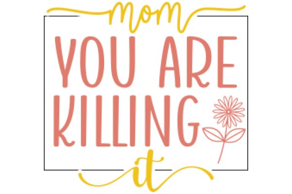 Mom, You Are Killing It: A Heartfelt Message of Appreciation and Love