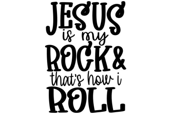 Jesus is my rock and that's how I roll