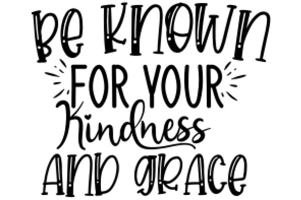 Be Known for Your Kindness and Grace