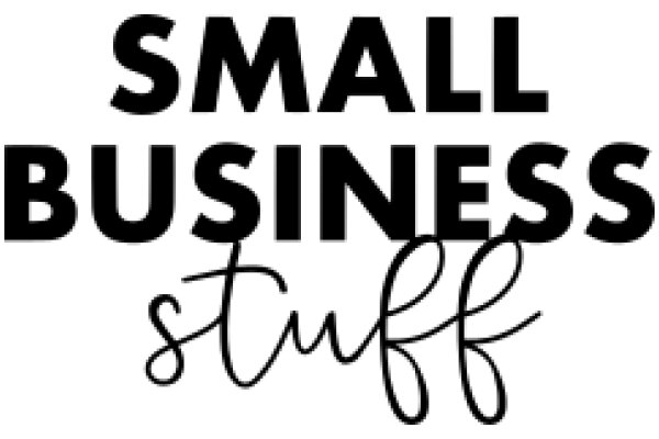 Small Business Stuff: A Guide to Navigating the World of Small Businesses