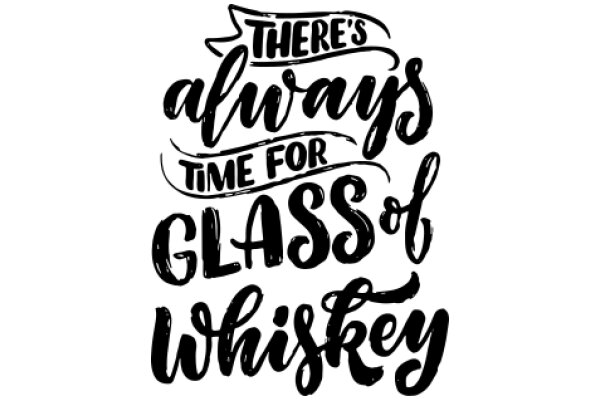 There's Always Time for a Glass of Whiskey