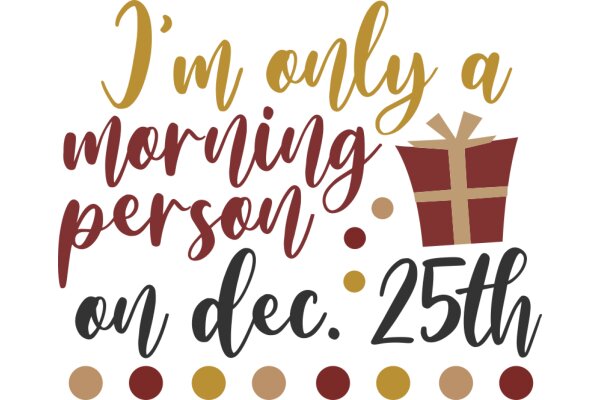 A Festive Greeting: 'I'm Only a Morning Person on Dec. 25th'