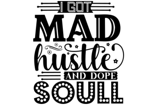 I Got Mad Hustle and Dope Soul