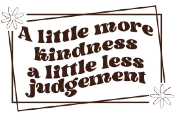 A Little More Kindness: A Little Less Judgment