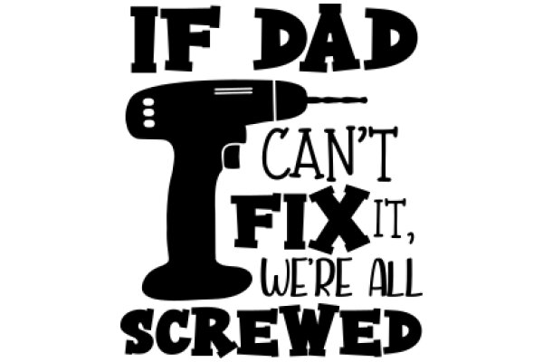 If Dad Can't Fix It, We're All Screwed