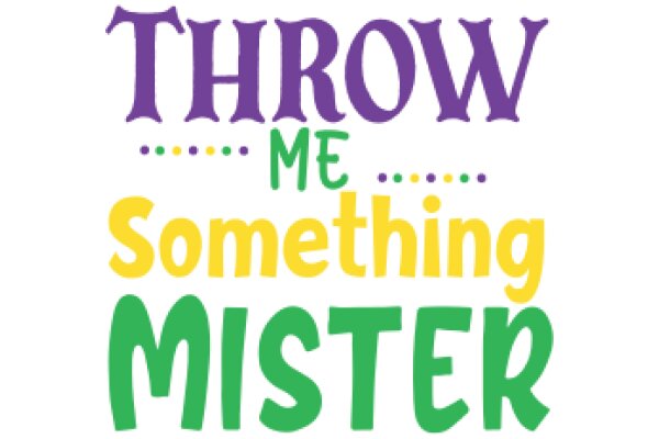 Throw Me Something Mister: A Playful Guide to Life's Unexpected Surprises