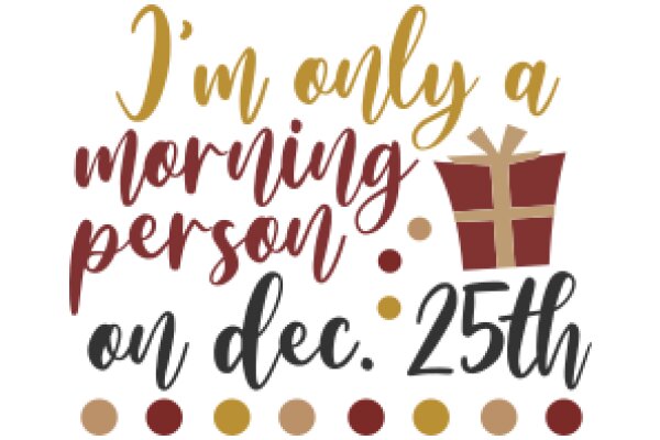 A Festive Greeting: 'I'm Only a Morning Person on Dec. 25th'