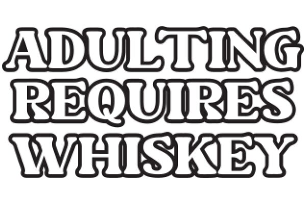 Adulting Requires Whiskey: A Humorous Take on the Challenges of Adulthood