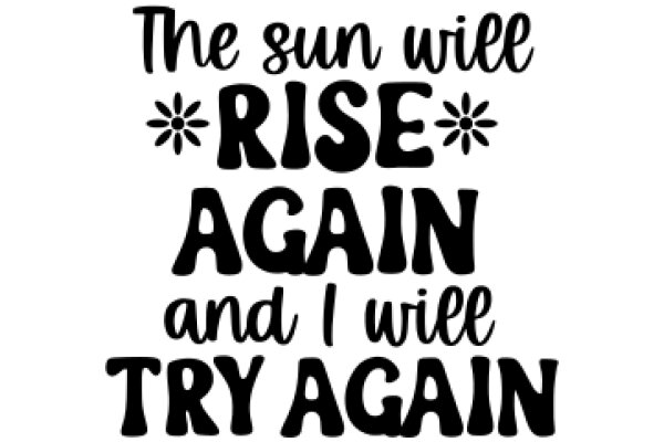 Embrace the Power of Positive Affirmations: The Sun Will Rise Again and I Will Try Again