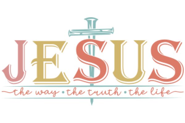 Jesus: The Way, the Truth, and the Life