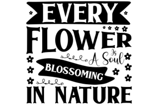 Every Flower Has a Soul: Blossoming in Nature