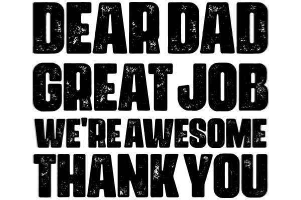 Dear Dad, Great Job, We're Awesome, Thank You