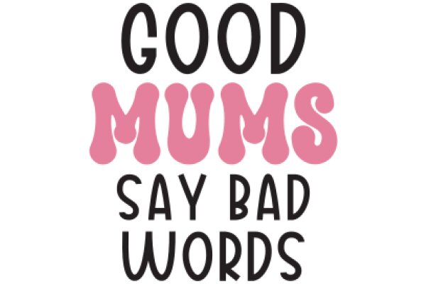 Good Moms Say Bad Words