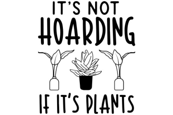 Humorous Sign: 'It's Not Hoarding If It's Plants'