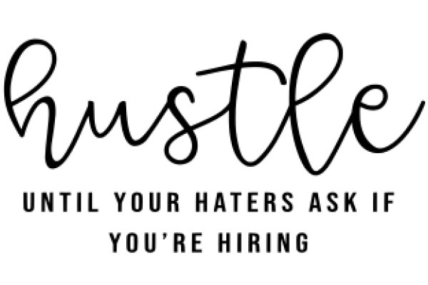 Hustle: Until Your Haters Ask If You're Hiring