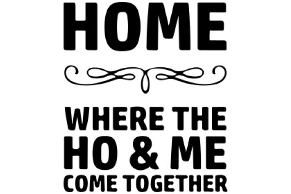 Home Where the Ho & Me Come Together