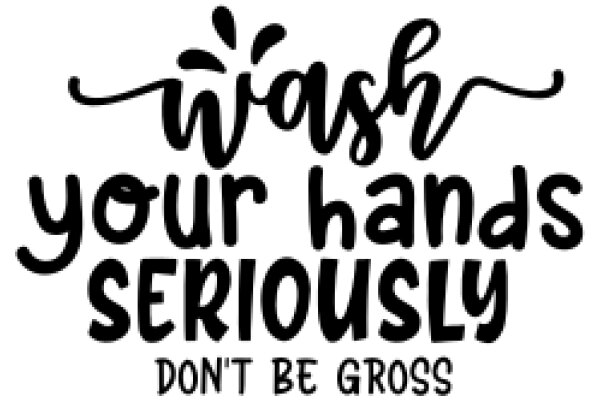 Wash Your Hands Seriously: A Reminder for Good Hygiene