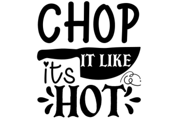 Chop It Like It's Hot: A Culinary Adventure