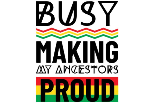 Busy Making My Ancestors Proud