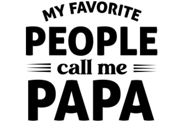 My Favorite People Call Me Papa