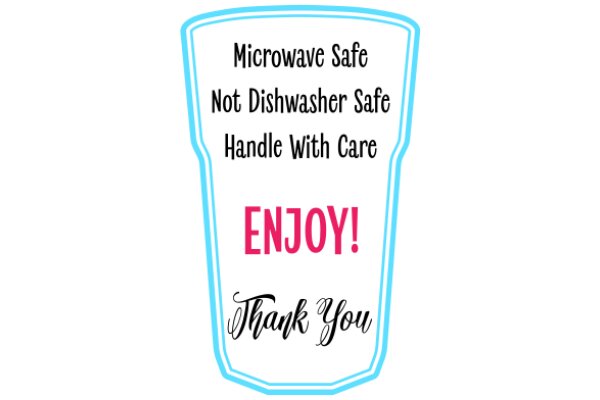 Enjoy Your Microwave-Safe, Not Dishwasher Safe, Handle With Care, Thank You!