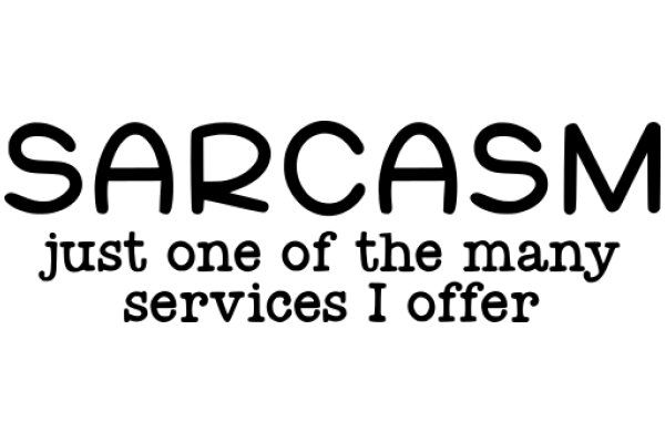 Sarcasm: Just One of the Many Services I Offer