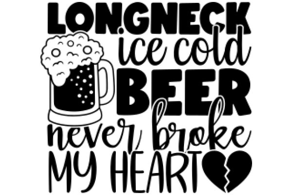 Longneck Ice Cold Beer: Never Broke My Heart