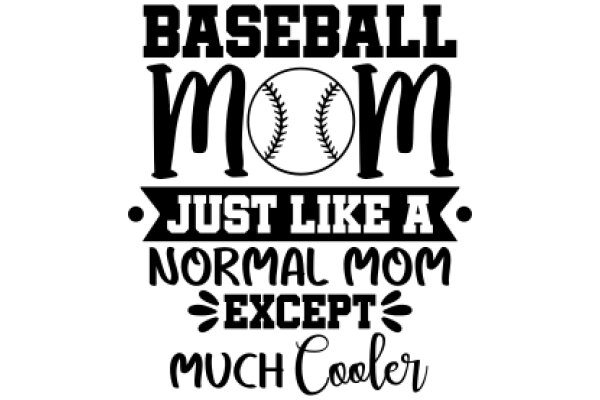 Baseball Mom: Just Like a Normal Mom Except Much Cooler