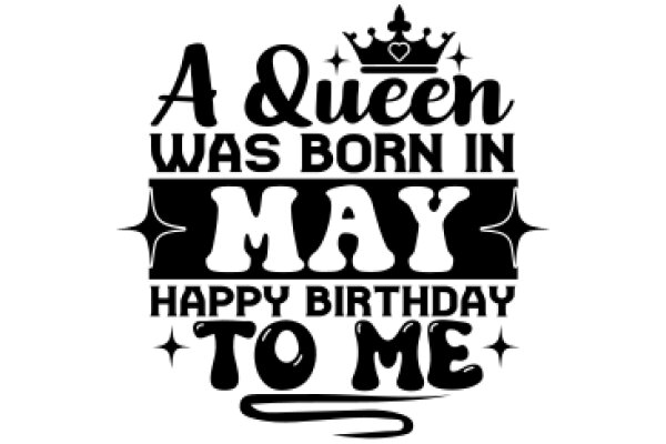 A Queen Was Born in May: Happy Birthday to Me