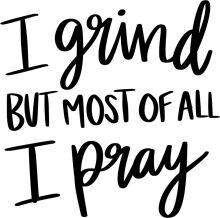 Inspirational Quote: Grind and Pray