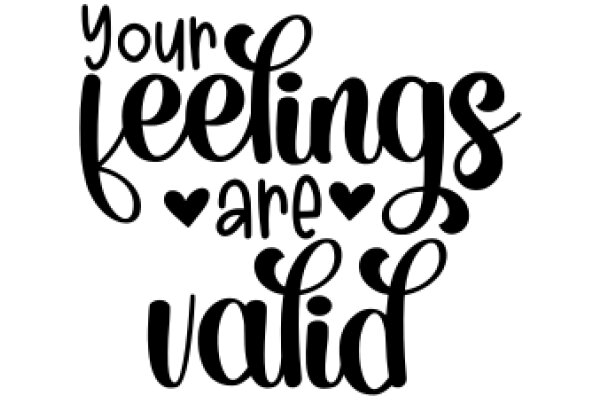 Your Feelings Are Valid: A Heartfelt Affirmation