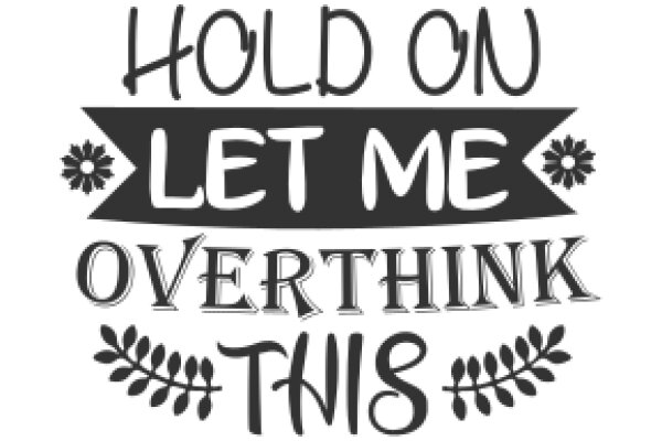 Hold On, Let Me Overthink: A Collection of Thoughtful Quotes