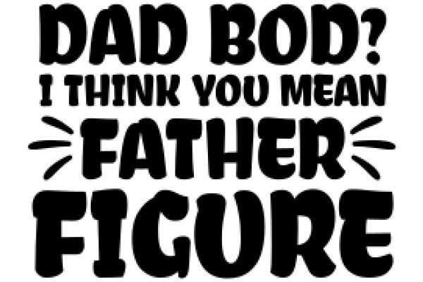 Dad Bod? I Think You Mean Father Figure