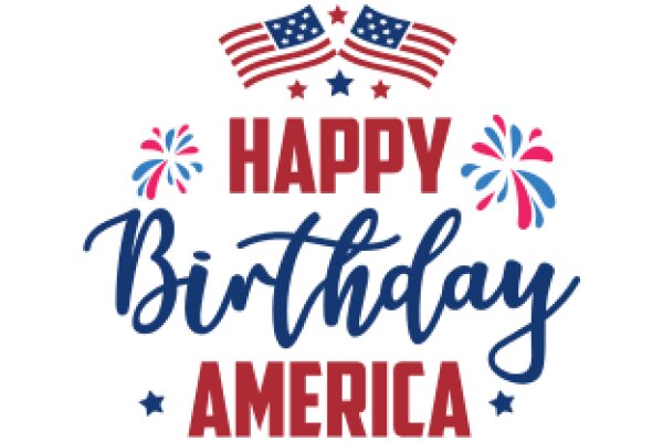 Celebrating American Pride: Happy Birthday America