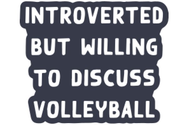 Introverted but Willing to Discuss Volleyball