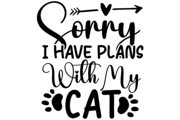 Apology Note: Sorry for the Plans, I'm With My Cat