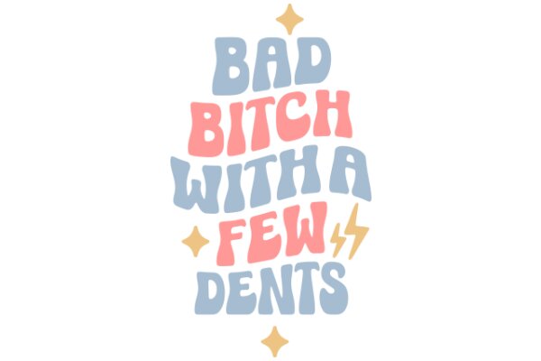 Bad Bitch with a Few Dents: A Playful Take on Self-Confidence