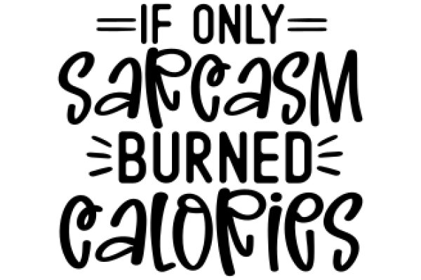 Sarcasm Burned Calories: A Humorous Take on Health and Wellness