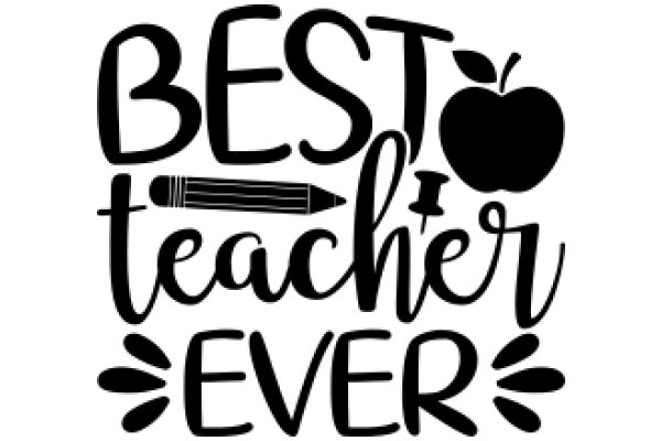 Best Teacher Ever: A Celebration of Education and Artistry