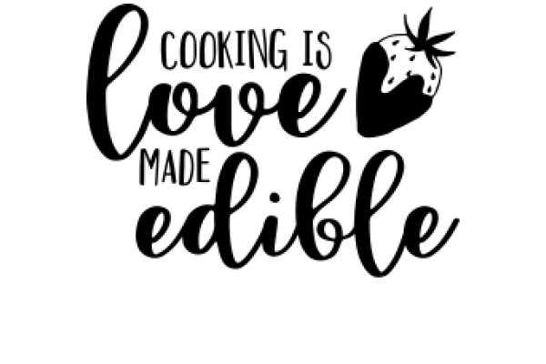 Cooking Is Love Made Edible: A Playful Take on the Art of Cooking