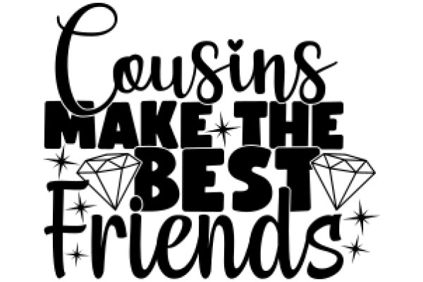 Cousins Make the Best Friends: A Heartfelt Affirmation